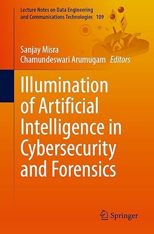 illumination of artificial intelligence in cybersecurity and forensics 1st edition sanjay misra