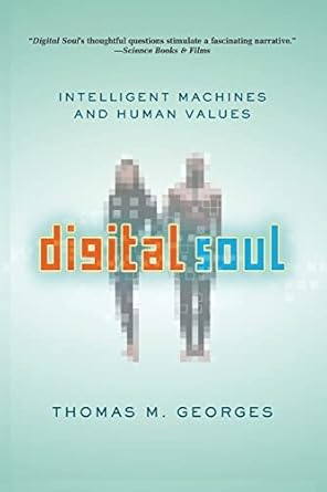 digital soul intelligent machines and human values 1st edition thomas georges 081334266x, 978-0813342665