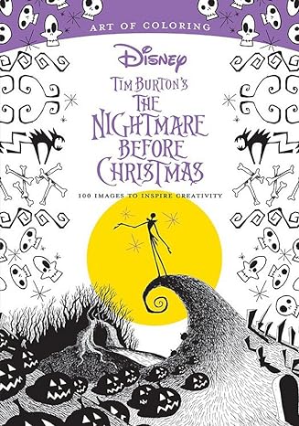 art of coloring tim burton s the nightmare before christmas 100 images to inspire creativity 1st edition