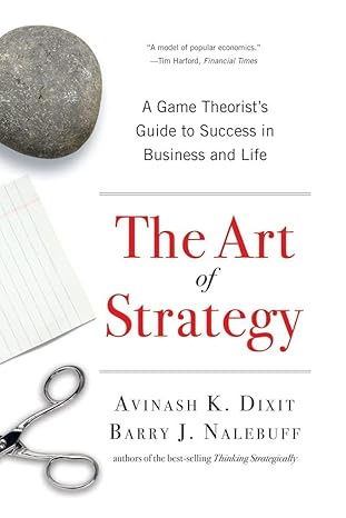 the art of strategy a game theorist s guide to success in business and life 1st edition avinash k. dixit,