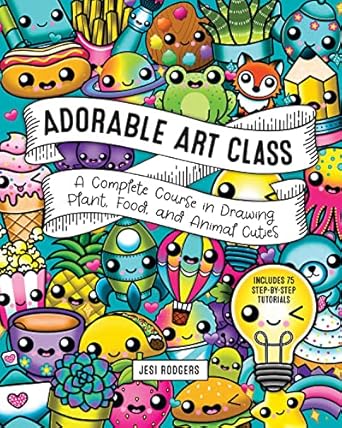 adorable art class a complete course in drawing plant food and animal cuties includes 75 step by step