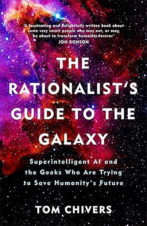 the rationalist s guide to the galaxy superintelligent ai and the geeks who are trying to save humanity s