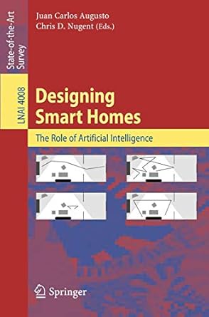 designing smart homes the role of artificial intelligence 2006 edition juan carlos augusto ,chris d. nugent