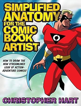 simplified anatomy for the comic book artist how to draw the new streamlined look of action adventure comics