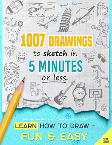 learn how to draw fun and easy 1007 drawings to sketch in 5 minutes or less 1st edition amanda piniecka