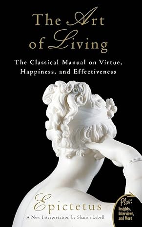 art of living the classical manual on virtue happiness and effectiveness 5th/27th/07th edition epictetus,