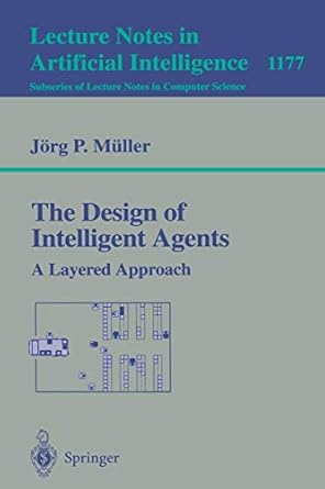 the design of intelligent agents a layered approach 1996 edition jorg muller 3540620036, 978-3540620037