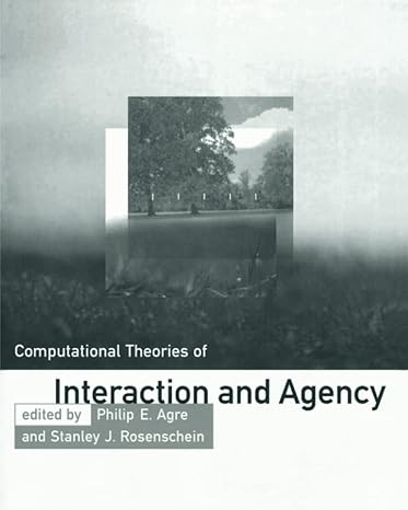 computational theories of interaction and agency mit press edition philip e. agre ,stanley j. rosenschein