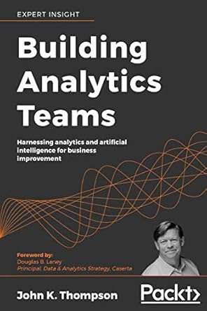 building analytics teams harnessing analytics and artificial intelligence for business improvement 1st