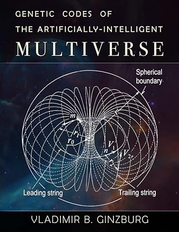 genetic codes of the artificially intelligent multiverse 1st edition vladimir ginzburg 1733140220,