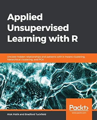 applied unsupervised learning with r uncover hidden relationships and patterns with k means clustering