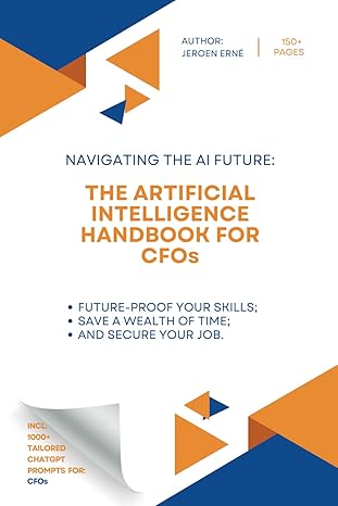 the artificial intelligence handbook for cfos future proof your skills save a wealth of time and secure your