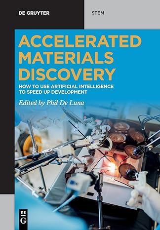 accelerated materials discovery how to use artificial intelligence to speed up development 1st edition phil