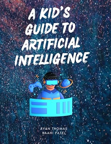 a kid s guide to artificial intelligence 1st edition ryan thomas ,raahi patel 979-8851187728