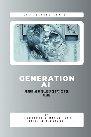 generation ai artificial intelligence basics for teens 1st edition lawrence m. masawi ,ariella masawi