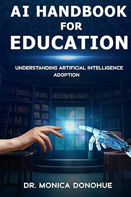 ai handbook for education understanding artificial intelligence adoption 1st edition dr. monica donohue