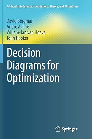 decision diagrams for optimization 1st edition david bergman ,andre a. cire ,willem-jan van hoeve ,john