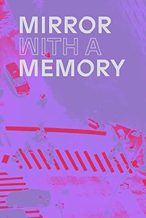 mirror with a memory photography surveillance artificial intelligence 1st edition dan leers ,taylor fisch