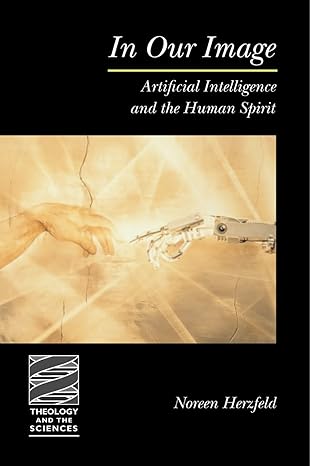 in our image artificial intelligence and the human spirit 1st edition noreen herzfeld 0800634764,