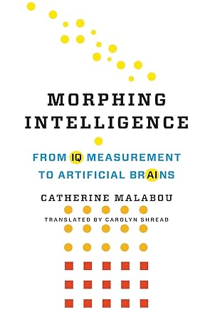 morphing intelligence from iq measurement to artificial brains 1st edition catherine malabou ,carolyn shread