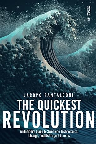 the quickest revolution an insider s guide to sweeping technological change and its largest threats 1st