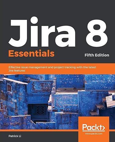 jira 8 essentials effective issue management and project tracking with the latest jira features 1st edition