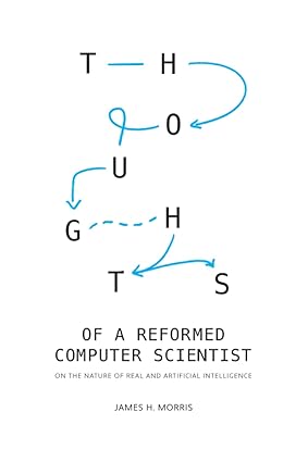 thoughts of a reformed computer scientist on the nature of real and artificial intelligence 1st edition james