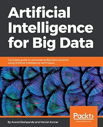 artificial intelligence for big data complete guide to automating big data solutions using artificial