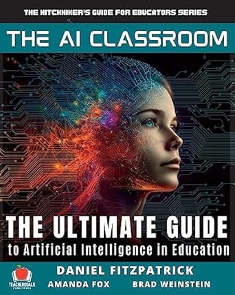 the ai classroom the ultimate guide to artificial intelligence in education 1st edition dan fitzpatrick