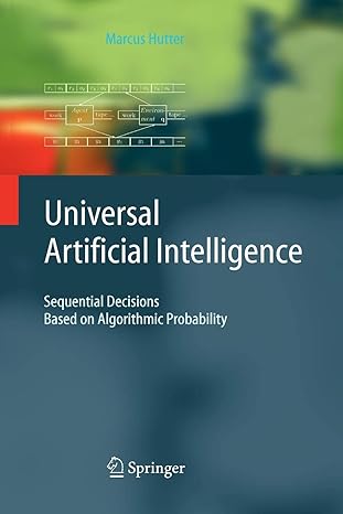 universal artificial intelligence sequential decisions based on algorithmic probability 1st edition marcus