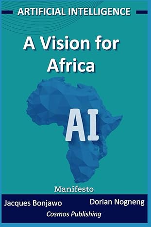 artificial intelligence a vision for africa 1st edition jacques bonjawo ,dorian nogneng 979-8864876633