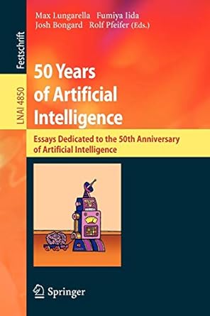 50 years of artificial intelligence essays dedicated to the 50th anniversary of artificial intelligence 2007