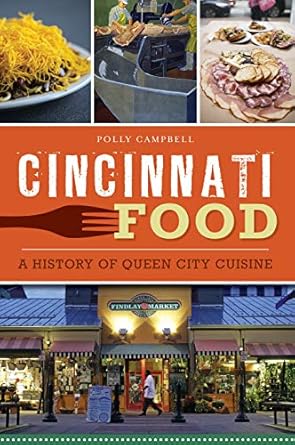 cincinnati food a history of queen city cuisine 1st edition polly campbell 1467141526, 978-1467141529