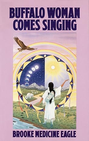 buffalo woman comes singing the spirit song of a rainbow medicine woman 1st edition brooke medicine eagle