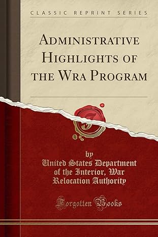 administrative highlights of the wra program 1st edition united states department of t authority 1332248365,