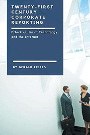 twenty first century corporate reporting effective use of technology and the internet 1st edition gerald