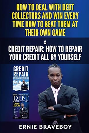 how to deal with debt collectors and win every time how to beat them at their own game credit repair how to