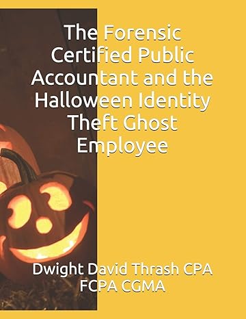 the forensic certified public accountant and the halloween identity theft ghost employee 1st edition dwight