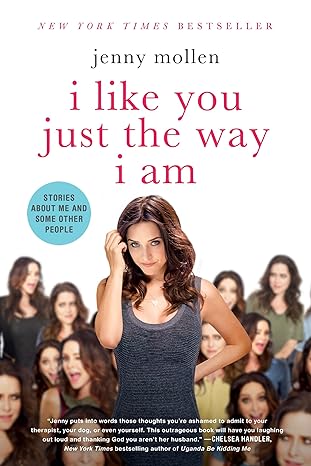 i like you just the way i am stories about me and some other people 1st edition jenny mollen 1250055830,