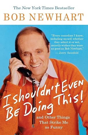 i shouldnt even be doing this 1st edition bob newhart 1401309151, 978-1401309152