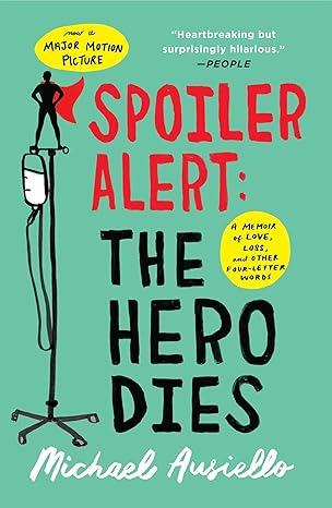 spoiler alert the hero dies a memoir of love loss and other four letter words 1st edition michael ausiello