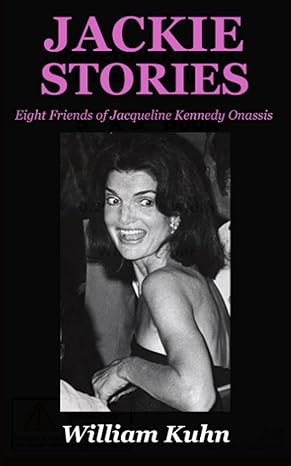 jackie stories eight friends of jacqueline kennedy onassis 1st edition william kuhn 0998917079, 978-0998917078