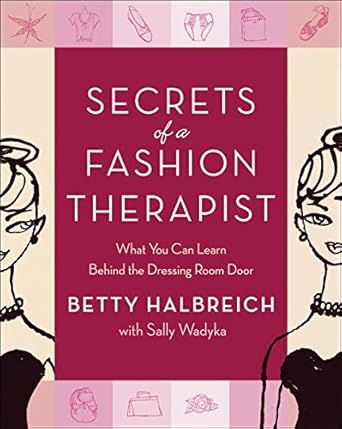 secrets of a fashion therapist what you can learn behind the dressing room door 1st edition betty halbreich