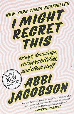 i might regret this essays drawings vulnerabilities and other stuff 1st edition abbi jacobson 1538713276,