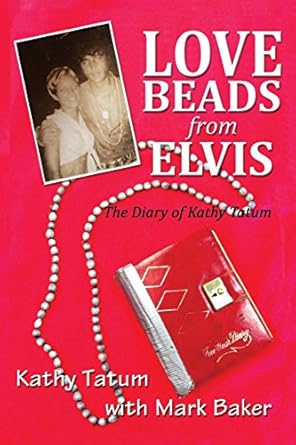 love beads from elvis the diary of kathy tatum 2nd edition kathy tatum ,mark baker 1544625952, 978-1544625959