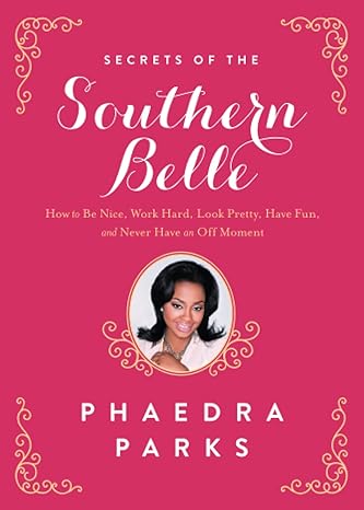 secrets of the southern belle how to be nice work hard look pretty have fun and never have an off moment 1st