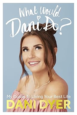 what would dani do my guide to living your best life 1st edition dani dyer 1529104270, 978-1529104271