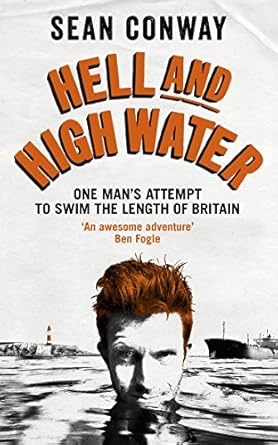 hell and high water my epic 900 mile swim from lands end to john ogroats 1st edition sean conway 0091959748,