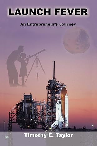 launch fever an entrepreneurs journey into the secrets of launching rockets a new business and living a