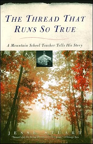 the thread that runs so true a mountain school teacher tells his story 1st touchstone edition jesse stuart